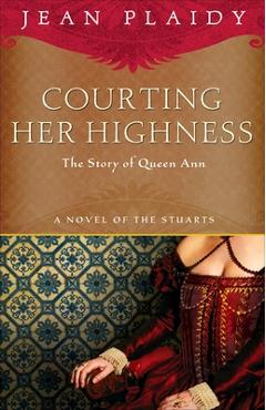 Coperta cărții 'Courting Her Highness: The Story of Queen Anne - Jean Plaidy'