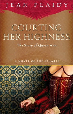 Coperta cărții 'Courting Her Highness: The Story of Queen Anne - Jean Plaidy'