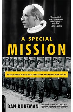 Coperta cărții 'A Special Mission: Hitler's Secret Plot to Seize the Vatican and Kidnap Pope Pius XII - Dan Kurzman'