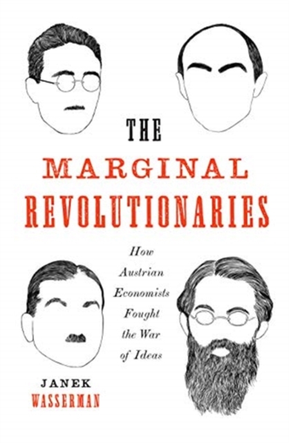 The Marginal Revolutionaries: How Austrian Economists Fought the War of Ideas - Janek Wasserman