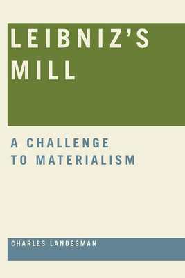 Leibniz's Mill: A Challenge to Materialism - Charles Landesman