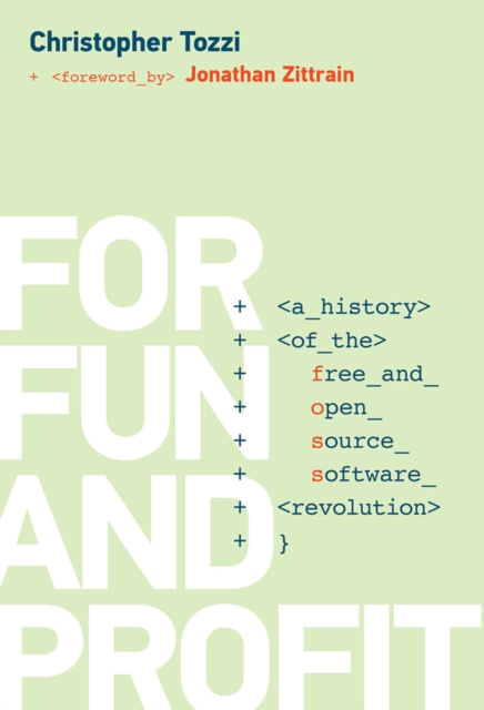 For Fun and Profit: A History of the Free and Open Source Software Revolution - Christopher Tozzi