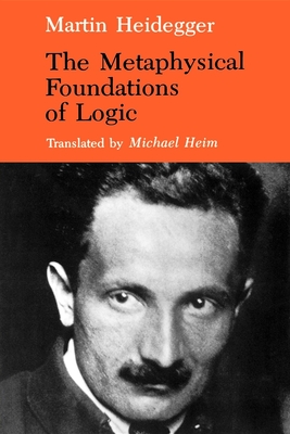 The Metaphysical Foundations of Logic - Martin Heidegger
