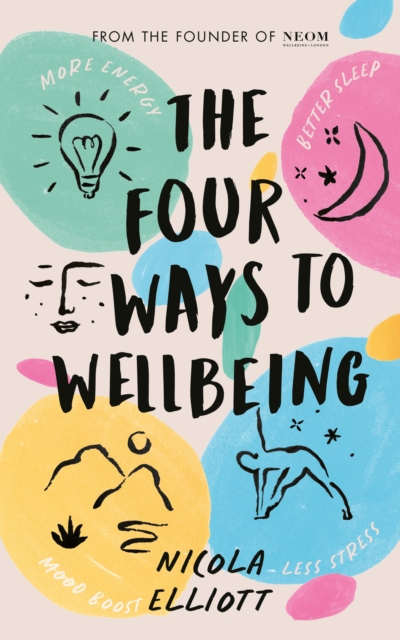 The Four Ways to Wellbeing: Better Sleep. Less Stress. More Energy. Mood Boost. - Nicola Elliott