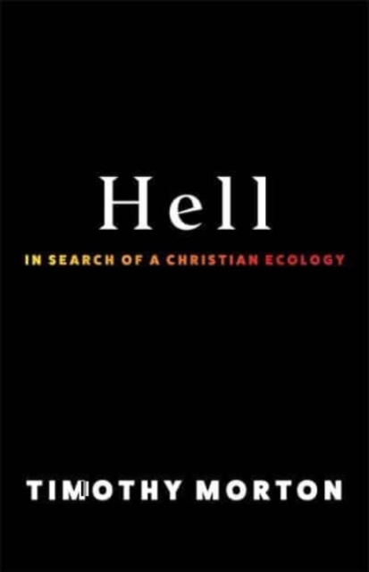 Hell: In Search of a Christian Ecology - Timothy Morton