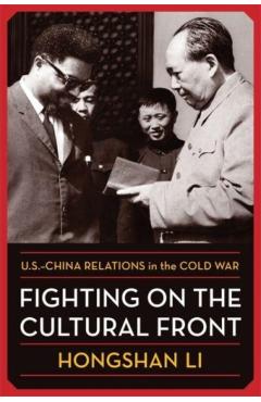 Poza produsului Fighting on the Cultural Front: U.S.-China Relations in the Cold War - Hongshan Li
