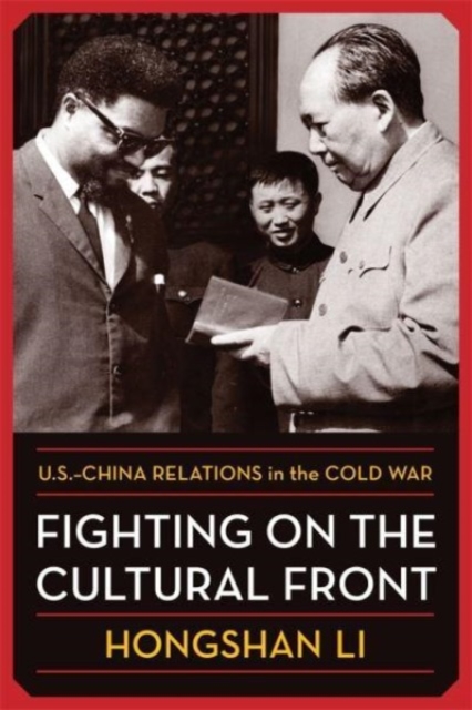 Fighting on the Cultural Front: U.S.-China Relations in the Cold War - Hongshan Li