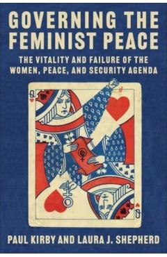 Coperta cărții 'Governing the Feminist Peace: The Vitality and Failure of the Women, Peace, and Security Agenda - Paul C. Kirby'