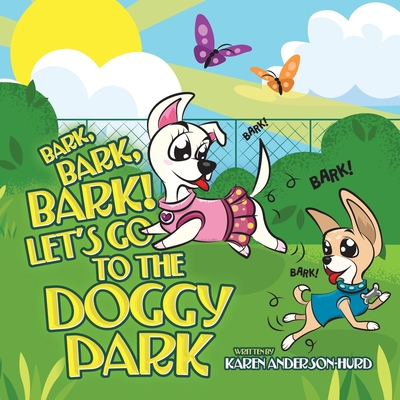 Bark, Bark, Bark! Let's Go to the Doggy Park - Karen Anderson-hurd