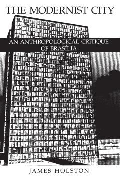 Poza produsului The Modernist City: An Anthropological Critique of Brasilia - James Holston