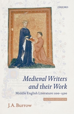 Medieval Writers and Their Work: Middle English Literature 1100-1500 - J. A. Burrow