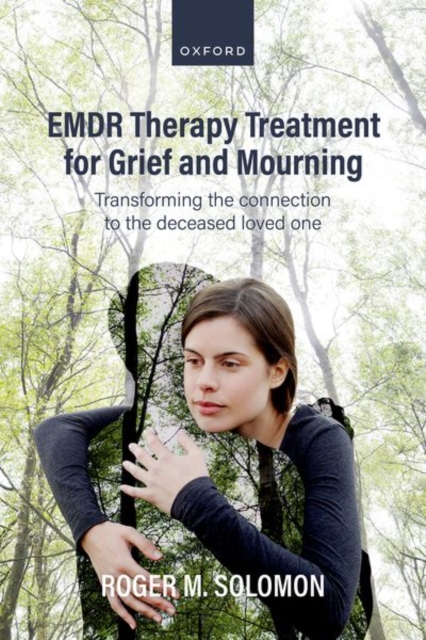 EMDR Therapy Treatment for Grief and Mourning: Transforming the Connection to the Deceased Loved One - Roger M. Solomon