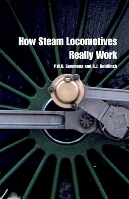 How Steam Locomotives Really Work - P. W. B. Semmens