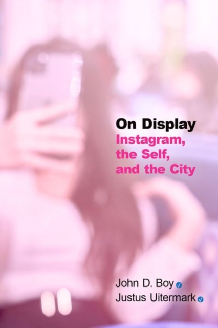 On Display: Instagram, the Self, and the City - John D. Boy