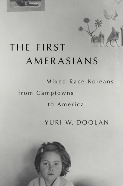 The First Amerasians: Mixed Race Koreans from Camptowns to America - Yuri W. Doolan