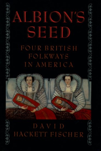 Albion's Seed: Four British Folkways in America - David Hackett Fischer