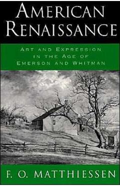 Poza produsului American Renaissance: Art and Expression in the Age of Emerson and Whitman - Francis O. Matthiessen