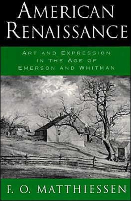 American Renaissance: Art and Expression in the Age of Emerson and Whitman - Francis O. Matthiessen