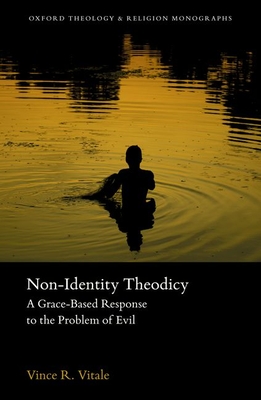 Non-Identity Theodicy: A Grace-Based Response to the Problem of Evil - Vince R. Vitale