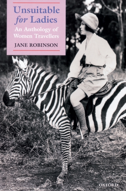 Unsuitable for Ladies: An Anthology of Women Travellers - Jane Robinson