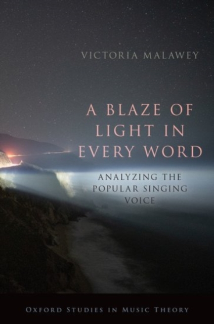 Blaze of Light in Every Word: Analyzing the Popular Singing Voice - Victoria Malawey