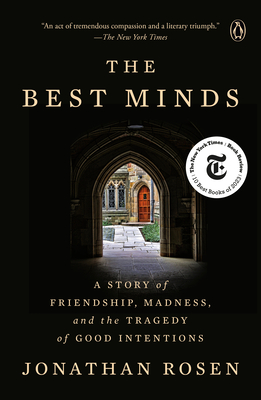 The Best Minds: A Story of Friendship, Madness, and the Tragedy of Good Intentions - Jonathan Rosen