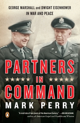 Coperta cărții 'Partners in Command: George Marshall and Dwight Eisenhower in War and Peace - Mark Perry'