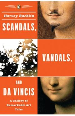 Poza produsului Scandals, Vandals, and Da Vincis: A Gallery of Remarkable Art Tales - Harvey Rachlin