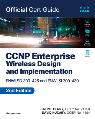 CCNP Enterprise Wireless Design Enwlsd 300-425 and Implementation Enwlsi 300-430 Official Cert Guide - Jerome Henry