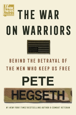 The War on Warriors: Behind the Betrayal of the Men Who Keep Us Free - Anon9780063389427