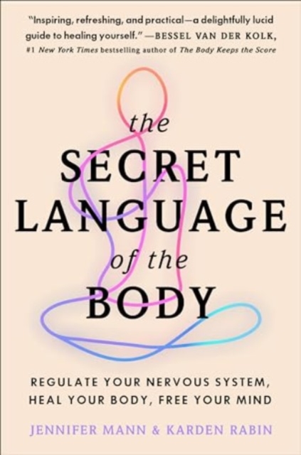 The Secret Language of the Body: Regulate Your Nervous System, Heal Your Body, Free Your Mind - Jennifer Derryberry Mann