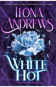Coperta cărții 'White Hot: A Hidden Legacy Novel - Ilona Andrews'