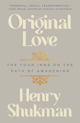 Original Love: The Four Inns on the Path of Awakening - Henry Shukman