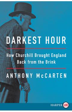 Coperta cărții 'Darkest Hour: How Churchill Brought England Back from the Brink - Anthony Mccarten'