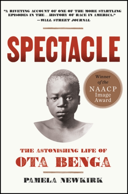 Spectacle: The Astonishing Life of Ota Benga - Pamela Newkirk