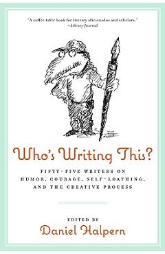 Poza produsului Who's Writing This?: Fifty-Five Writers on Humor, Courage, Self-Loathing, and the Creative Process - Dan Halpern