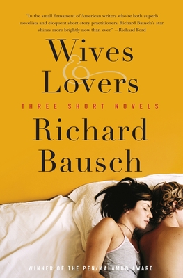 Wives & Lovers: Three Short Novels - Richard Bausch