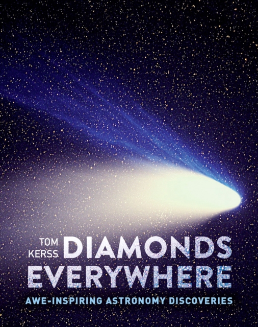 Diamonds Everywhere: Awe-Inspiring Astronomy Discoveries - Tom Kerss