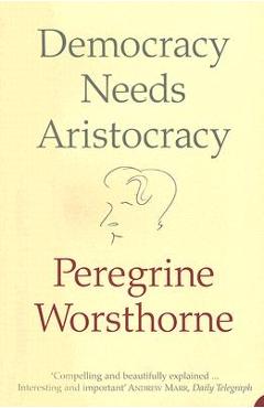 Poza produsului Democracy Needs Aristocracy - Peregrine Worsthorne
