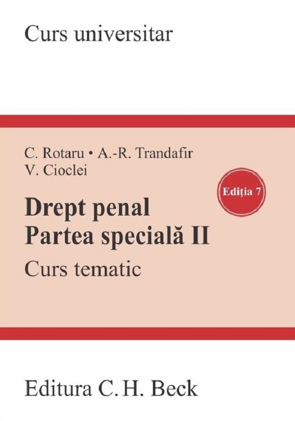 Drept penal. Partea speciala 2. Curs tematic Ed.7 - Cristina Rotaru, Andra-Roxana Trandafir, Valerian Cioclei