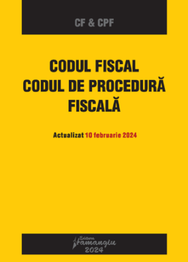 Codul fiscal. Codul de procedura fiscala Act.10 februarie 2024