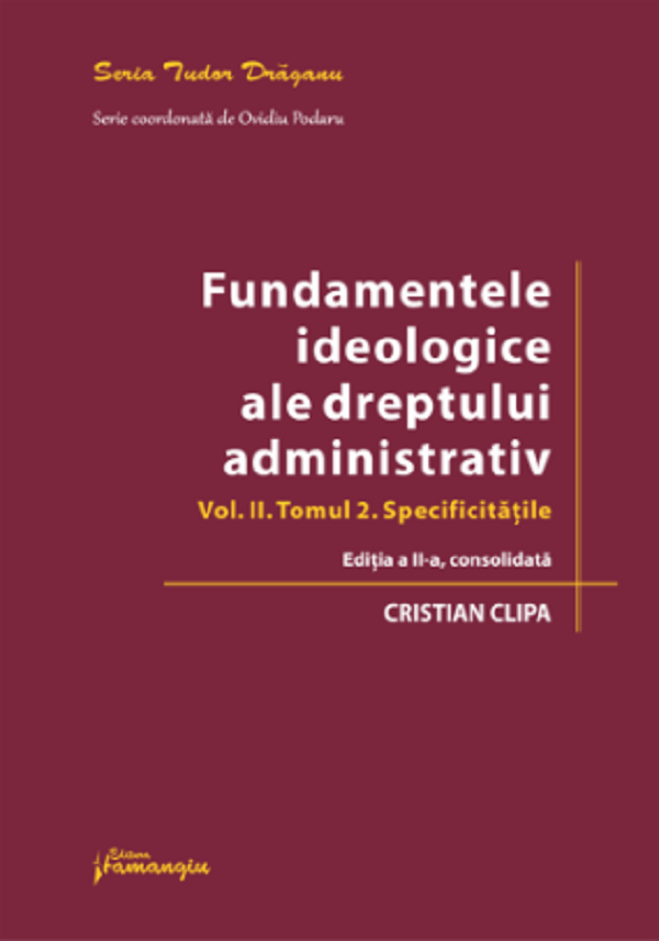 Fundamentele ideologice ale dreptului administrativ Vol.2 Tomul 2 Ed.2 - Cristian Clipa