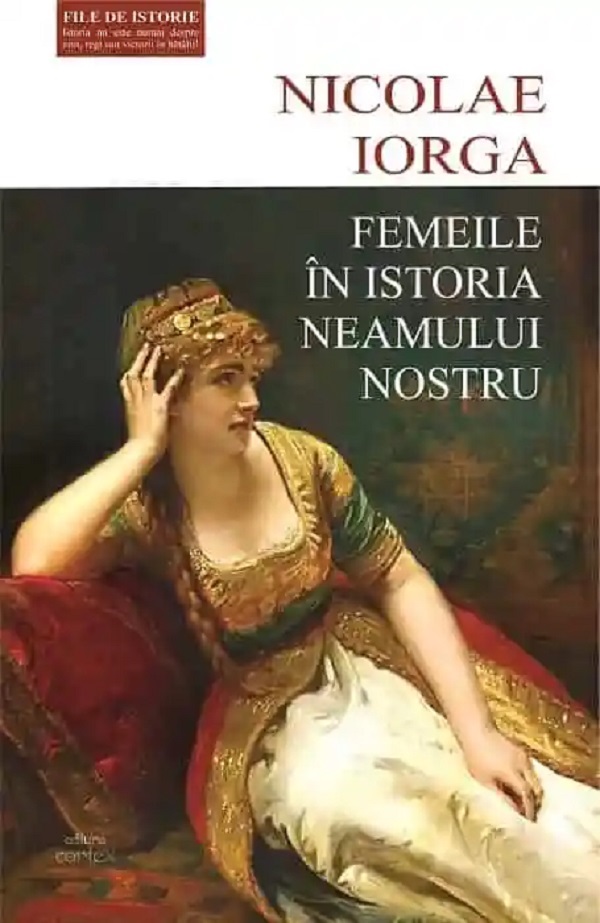 Femeile in istoria neamului nostru - Nicolae Iorga