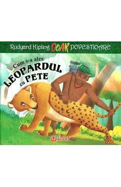 Poza produsului Cum s-a ales leopardul cu pete - Rudyard Kipling