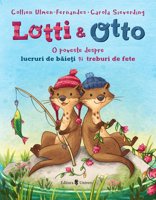 Lotti si Otto Vol.1: O poveste despre lucruri de baieti si treburi de fete - Collien Ulmen-Fernandes