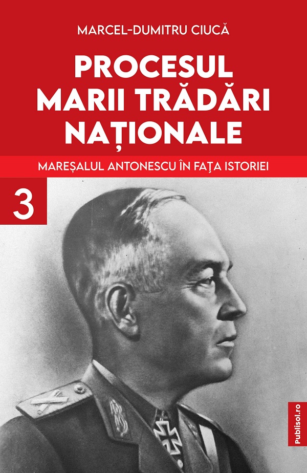 eBook Procesul Marii Tradari Nationale. Maresalul Antonescu in fata istoriei Vol.3 - Marcel-Dumitru Ciuca