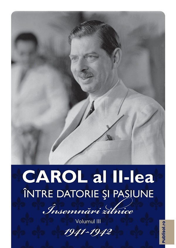 eBook Carol al II-lea intre datorie si pasiune Vol.3 Insemnari zilnice 1941-1942 - Carol al II-lea Regele Romaniei