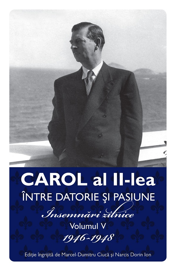 eBook Carol al II-lea intre datorie si pasiune Vol.5 Insemnari zilnice 1946-1948 - Carol al II-lea Regele Romaniei