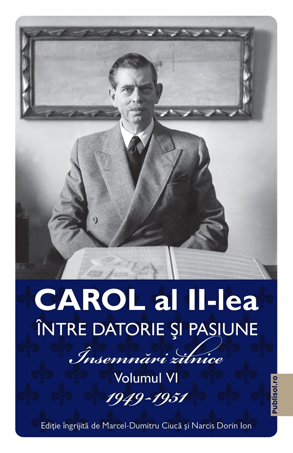 eBook Carol al II-lea intre datorie si pasiune Vol.6 Insemnari zilnice 1949-1951 - Carol al II-lea Regele Romaniei