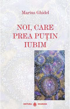 Poza produsului Noi, care prea putin iubim - Marius Ghidel
